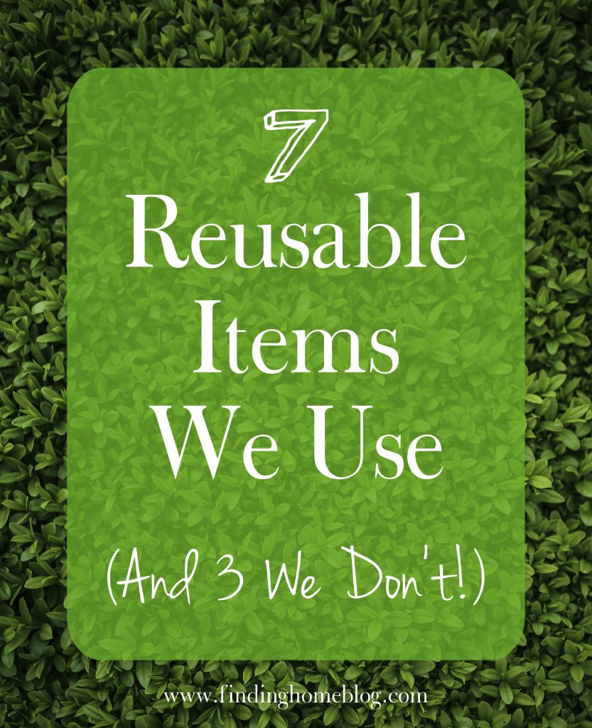 7 Reusable Items We Use | Finding Home Blog