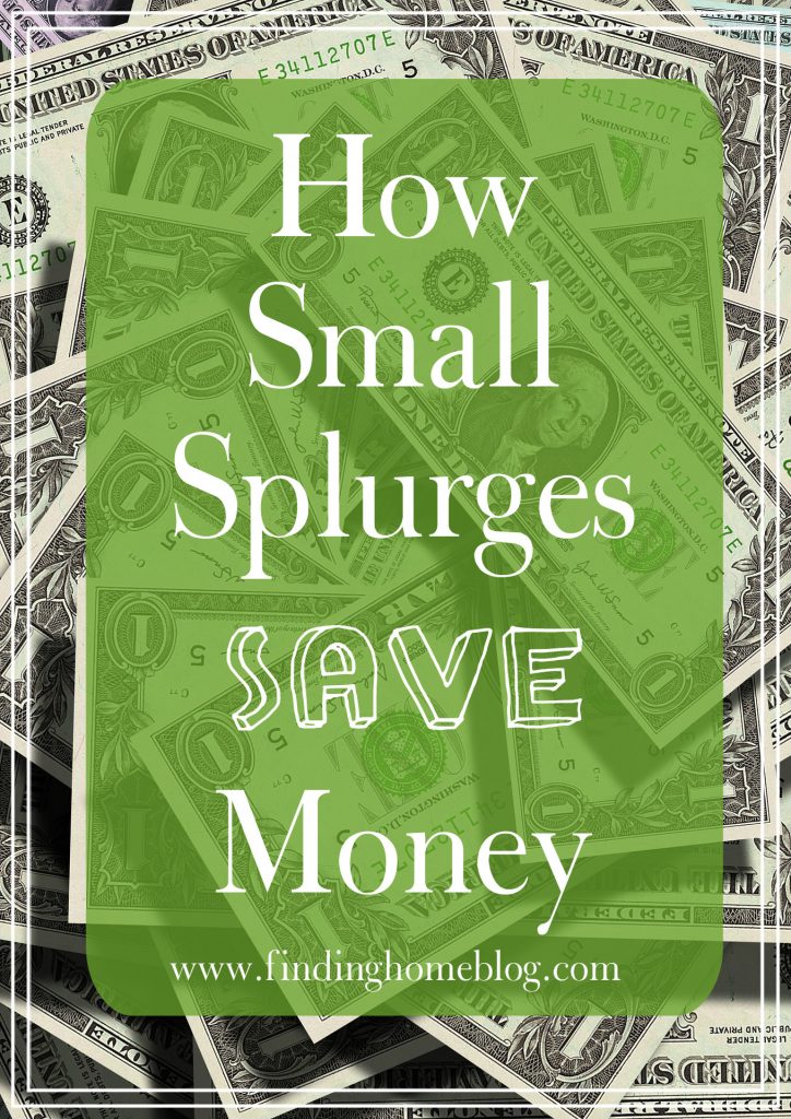 How Small Splurges Save Money | Finding Home Blog