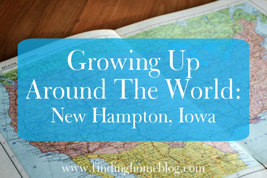 Growing Up Around The World: New Hampton Iowa | Finding Home Blog
