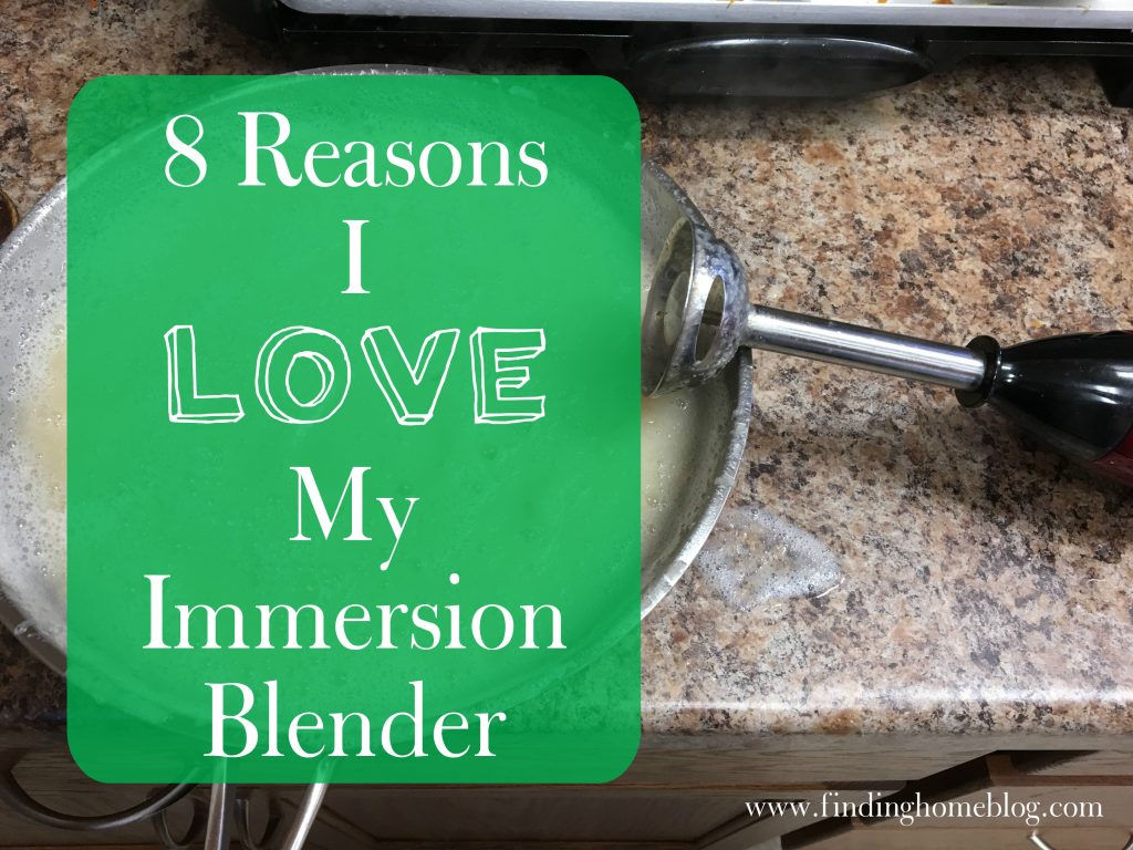 8 Reasons I Love My Immersion Blender | Finding Home Blog